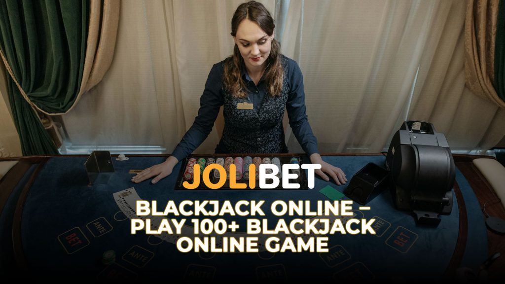 Blackjack Online – Play 100+ Blackjack Online Game at Jolibet