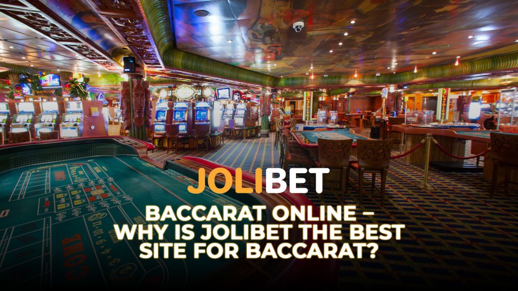 Baccarat Online – Why is Jolibet the Best Site for Baccarat?