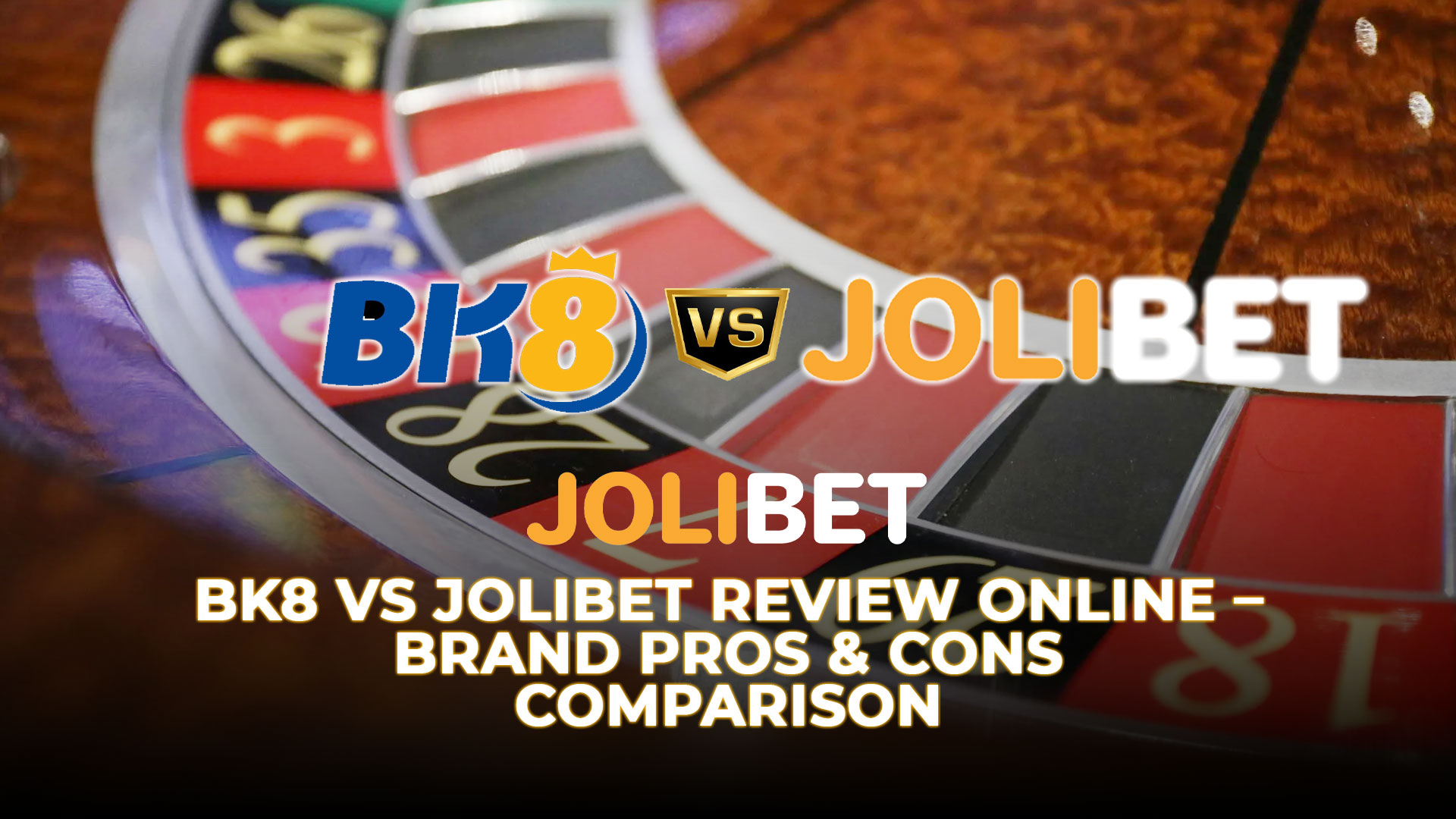 Jolibet BK8 vs Jolibet Review Online – Brand Pros & Cons Comparison