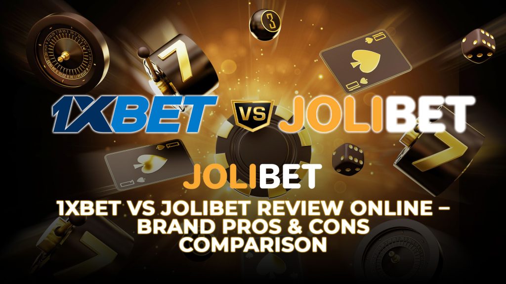 Jolibet 1XBET vs Jolibet Review Online – Brand Pros & Cons Comparison