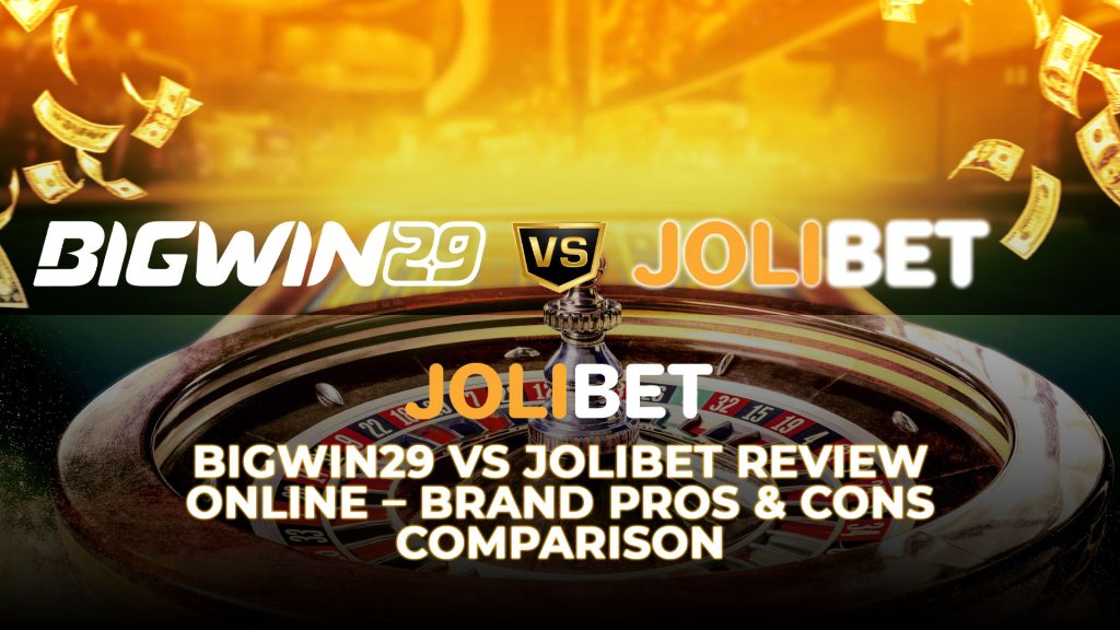 Jolibet Bigwin29 vs Jolibet Review Online – Brand Pros & Cons Comparison
